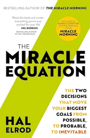 The Miracle Equation: The Two Decisions That Move Your Biggest Goals from Possible, to Probable, to Inevitable