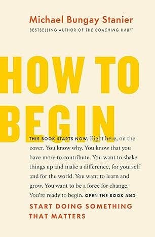 How to Begin- Start Doing Something That Matters