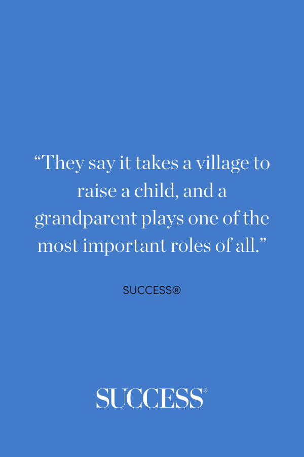 “They say it takes a village to raise a child, and a grandparent plays one of the most important roles of all.”