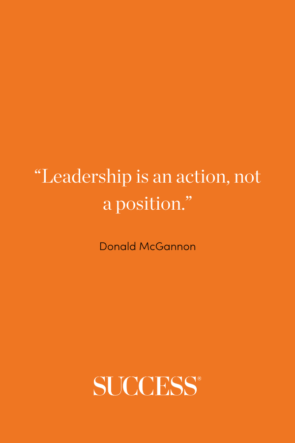 “Leadership is an action, not a position.”—Donald McGannon