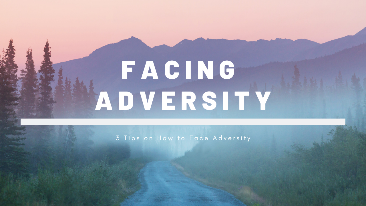 3 Tips on How to Face Adversity
